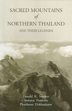 Sacred Mountains of Northern Thailand: And Their Legends de Donald Swearer