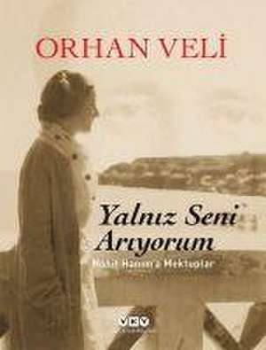 Yalniz Seni Ariyorum de Orhan Veli