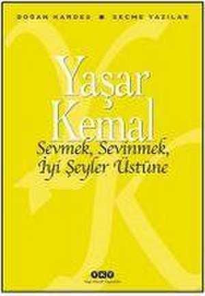 Sevmek, Sevinmek, Iyi Seyler Üstüne de Yasar Kemal