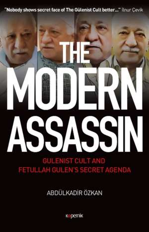 The Modern Assassin: Gulenist Cult and Fetullah Gulen's Secret Agenda de Abdulkadir Ozkan