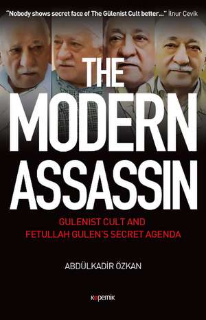The Modern Assassin: Gulenist Cult And Fetullah Gulen's Secret Agenda de Abdulkadir Ozkan