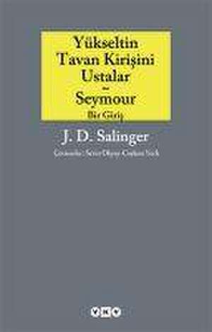 Yükseltin Tavan Kirisini Ustalar ve Seymour Bir Giris de J. D. Salinger