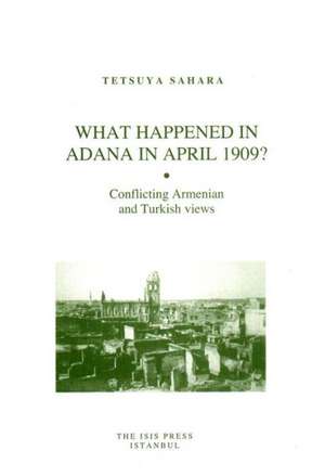 What Happened in Adana in April 1909?: Conflicting Armenian and Turkish Views de Tetsuya Sahara