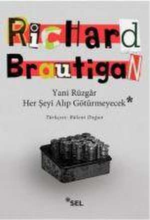 Yani Rüzgar Her Seyi Alip Götürmeyecek de Richard Brautigan