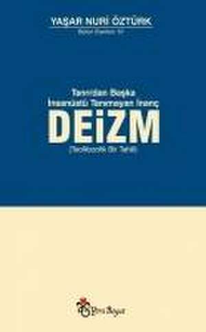 Deizm - Tanridan Baska Insanüstü Tanimayan Inanc de Yasar Nuri Öztürk