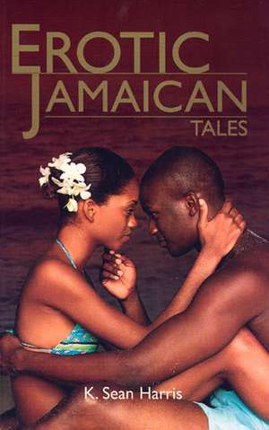 Erotic Jamaican Tales de Sean K Harris