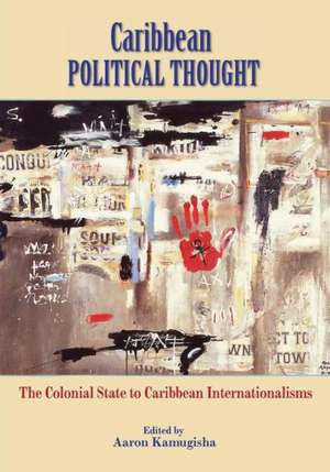 Caribbean Political Thought - The Colonial State to Caribbean Internationalisms: Caribbean Political Activism