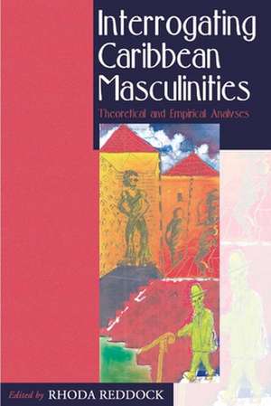 Interrogating Caribbean Masculinity de Eudine Barriteau