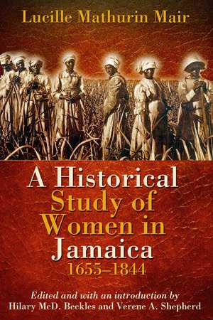 A Historical Study of Women in Jamaica, 1655-1844 de Lucille Mathurin Mair