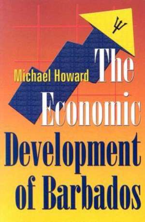 The Economic Development of Barbados de Michael Howard