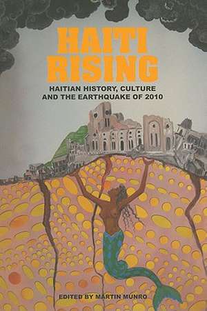 Haiti Rising: Haitian History, Culture and the Earthquake of 2010 de Martin Munro