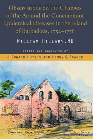 Observations on the Changes of the Air and the Concomitant Epidemical Diseases in the Island of Barbadoes de William Hillary