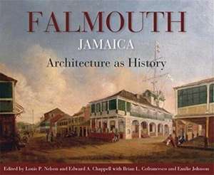 Falmouth, Jamaica: Architecture as History de Louis P. Nelson