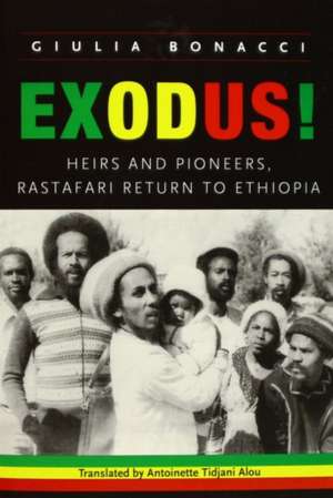 Exodus!: Heirs and Pioneers, Rastafari Return to Ethiopia de Giulia Bonacci