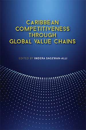 Caribbean Competitiveness Through Global Value Chains de Indera Alli