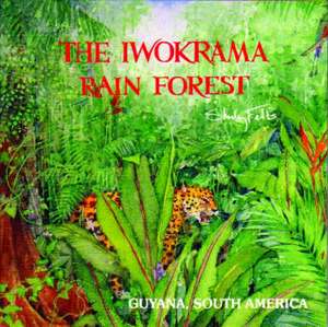 The Iwokrama Rain Forest Book de Shirley Felts