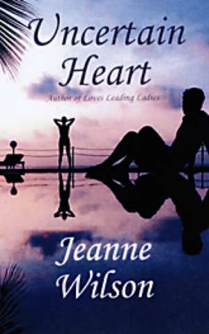 Uncertain Heart de Jeanne Wilson