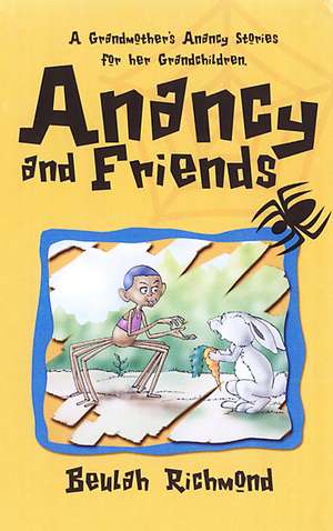 Anancy And Friends: A Grandmother's Anancy Stories for her Grandchildren de Beulah Richmond