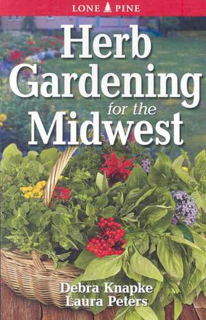 Herb Gardening for the Midwest de Debra Knapke