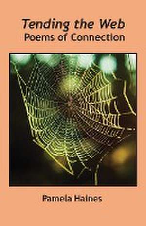 Tending the Web de Pamela Haines