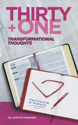 Thirty + One Transformational Thoughts: From The Life of Job, for The Job of Life de Suzette Husbands