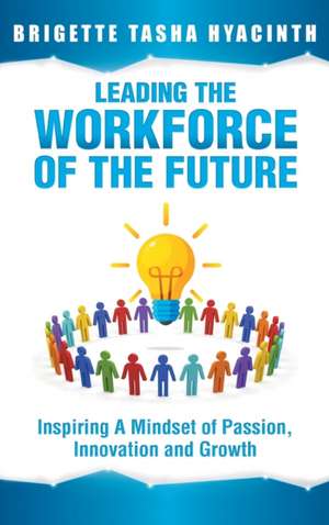 Leading the Workforce of the Future de Brigette Tasha Hyacinth