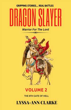 Dragon Slayer - Warrior for the Lord: Volume II - The 8th Gate of Hell de Lyssa Ann Clarke