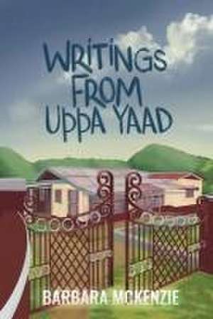 Writings from Uppa Yaad: Jamaican Dialect for Writings From My Yard de Barbara McKenzie