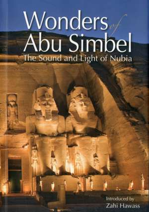 Wonders of Abu Simbel: The Sound and Light of Nubia de Zahi A. Hawass