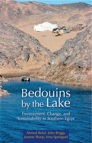 Bedouins by the Lake: Environment, Change, and Sustainability in Southern Egypt de Ahmed Belal