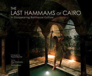 The Last Hammams of Cairo: A Disappearing Bathhouse Culture de May Telmissany