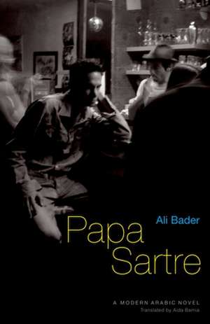 Papa Sartre: A Modern Arabic Novel de Ali Bader