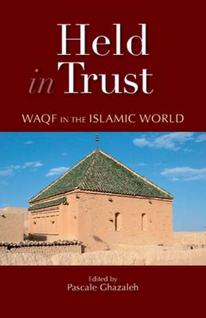 Held in Trust: Waqf in the Islamic World de Pascale Ghazaleh