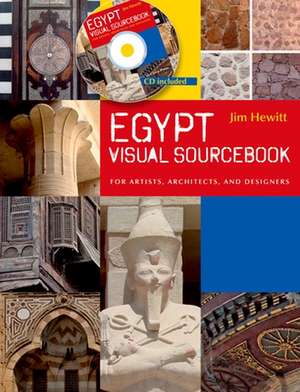 Egypt Visual Sourcebook: For Artists, Architects, and Designers de Jim Hewitt