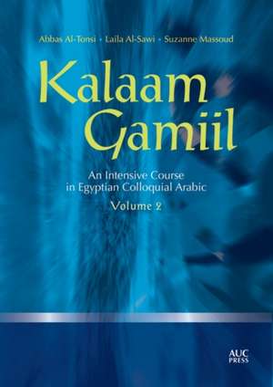 Kalaam Gamiil: an Intensive Course in Egyptian Colloquial Arabic: Volume 2 de Abbas Al-Tonsi