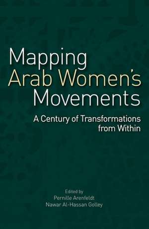 Mapping Arab Women's Movements: A Century of Transformations from Within de Pernille Arenfeldt