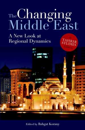 The Changing Middle East: A New Look at Regional Dynamics de Bahgat Korany