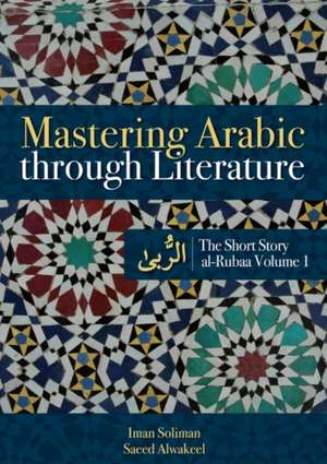 Mastering Arabic Through Literature: The Short Story: al-Rubaa Volume 1 de Iman A. Soliman