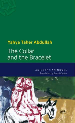 The Collar and the Bracelet: An Egyptian Novel de Yahya Taher Abdullah