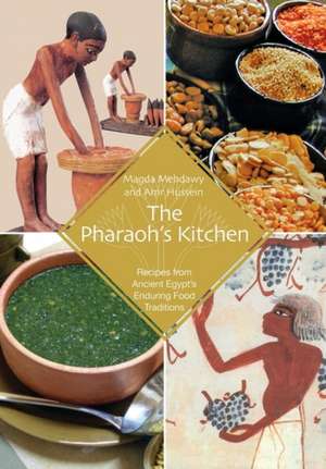 The Pharaoh's Kitchen: Recipes from Ancient Egypt's Enduring Food Traditions de Magda Mehdawy