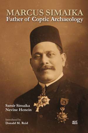 Marcus Simaika: Father of Coptic Archaeology de Samir Simaika