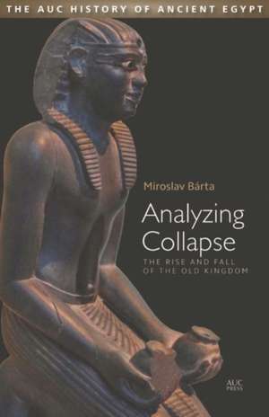 Analyzing Collapse: The Rise and Fall of the Old Kingdom de Miroslav Barta