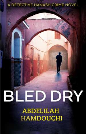 Bled Dry: A Novel de Abdelilah Hamdouchi