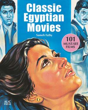 Classic Egyptian Movies: 101 Must-See Films de Sameh Fathy