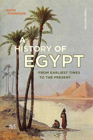 A History of Egypt: From Earliest Times to the Present de Jason Thompson