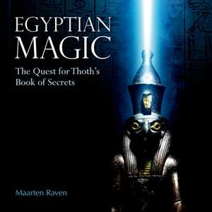 Egyptian Magic: The Quest for Thoth’s Book of Secrets de Maarten J. Raven