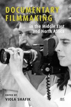 Documentary Filmmaking in the Middle East and North Africa de Viola Shafik