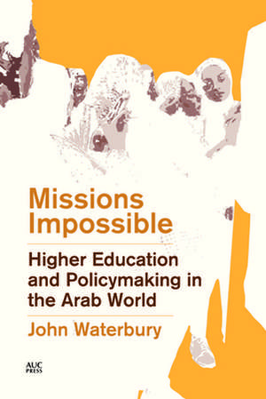 Missions Impossible: Higher Education and Policymaking in the Arab World de John Waterbury