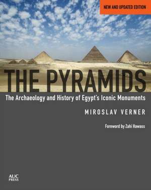 The Pyramids: The Archaeology and History of Egypt's Iconic Monuments New and updated edition de Miroslav Verner