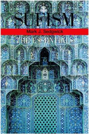 Sufism: The Essentials de Mark J. Sedgwick